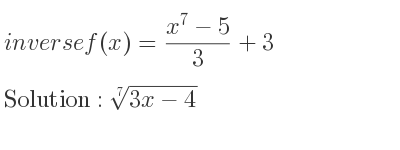 The inverse of f(x)=(x^7-5)/3+3 is \sqrt[7]{3x-4}